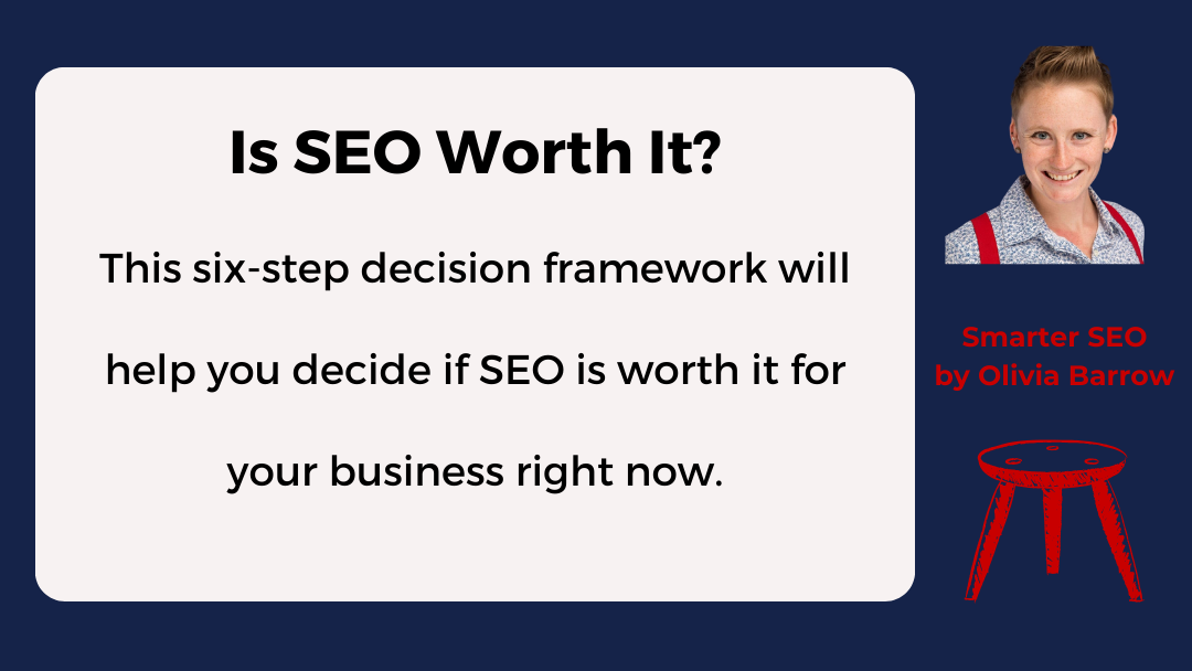 Is SEO Worth It? This six-step decision framework will help you decide if SEO is worth it for your business right now.